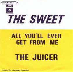 The Sweet : All You'll Ever Get From Me - The Juicer
